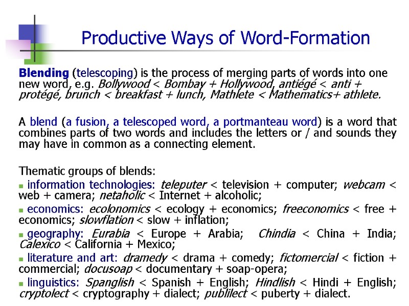 Productive Ways of Word-Formation Blending (telescoping) is the process of merging parts of words